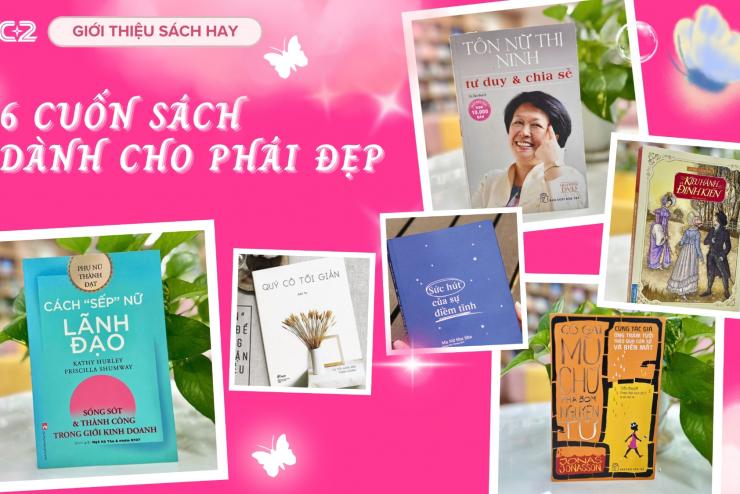 6 CUỐN SÁCH DÀNH CHO PHÁI ĐẸP: HÀNH TRÌNH NUÔI DƯỠNG NỘI LỰC VÀ KHẲNG ĐỊNH BẢN THÂN