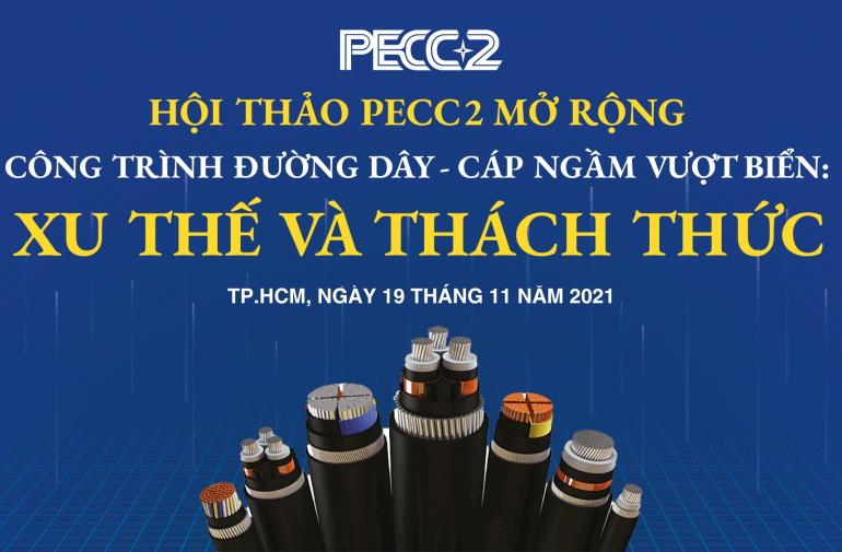 Hội thảo PECC2 mở rộng: “Công trình đường dây – cáp ngầm vượt biển: Xu thế và thách thức”